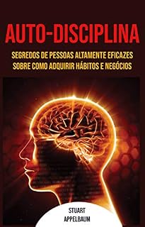 Livro Auto-disciplina: Segredos De Pessoas Altamente Eficazes Sobre Como Adquirir Hábitos E Negócios