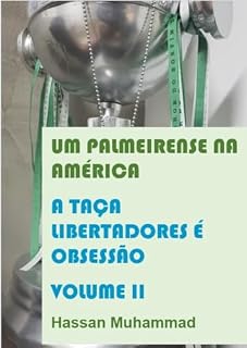 Livro Um Palmeirense na América - Volume 2: A Taça Libertadores é Obsessão (Um palmeirense na Libertadores da América)