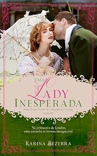 Livro Uma Lady Inesperada / Série Time Travel: As Estações do Tempo. (Livro 01: Primavera)