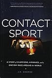 Contact Sport: A Story of Champions, Airwaves, and a One-Day Race around the World by J. K. George