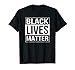 Black Lives Matter Political Protest T-Shirt