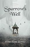 Sparrow's Well by Anna Marie Savino