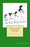 Maman, Le Plus Grand Métier du Monde: Auto-analyse de l'éducation d'une mère à ses enfants (Fren by Romaine Saë