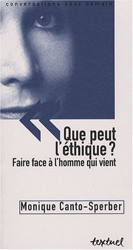 Que peut l'éthique ? Faire face à l'homme qui vient