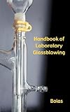 A Handbook of Laboratory Glassblowing (Concise Edition)
