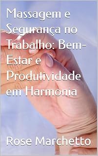 Livro Massagem e Segurança no Trabalho: Bem-Estar e Produtividade em Harmonia