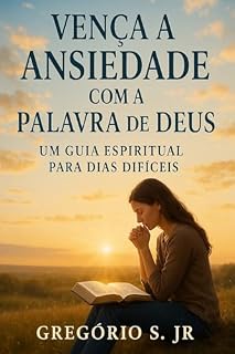 Livro Vença a Ansiedade com a Palavra de Deus: Um Guia Espiritual para Dias Difíceis