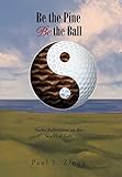Be the Pine, Be the Ball: Haiku Reflections on the World of Golf by 