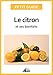 Le citron et ses bienfaits: Un guide pratique pour connaître ses vertus et ses secrets d'utilisatio by Petit Guide