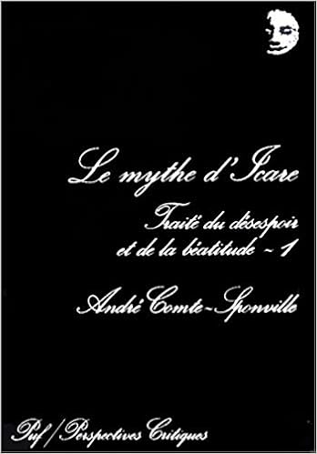 Le Mythe D Icare Traite Du Desespoir Et De La Beatitude Amazon Fr Comte Sponville Andre Livres Le Mythe D Icare Traite Du Desespoir Et De La Beatitude Amazon Fr Comte Sponville Andre Livres