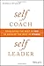 Self as Coach, Self as Leader:  Developing the Best in You to Develop the Best in Others primary