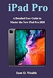 iPad Pro 2020 User Guide: A Detailed User Guide to