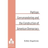 Partisan Gerrymandering and the Construction of American Democracy (Legislative Politics And Policy Making)