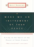 Make Me an Instrument of Your Peace: Living in the Spirit of the Prayer of St. Francis