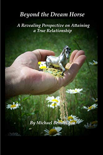 Beyond the Dream Horse: A Revealing Perspective on Attaining a True Relationship