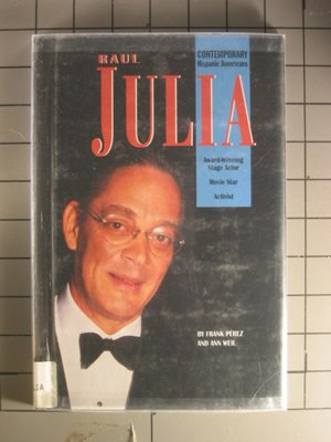 Raul Julia (Contemporary Hispanic Americans) by Frank Perez, Ann Weil