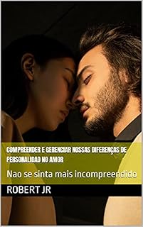 Livro Compreender e Gerenciar nossas Diferenças de Personalidad no Amor: Nao se sinta mais incompreendido