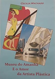 Livro Museu do Amanhã E o Amor Da Artista Plástica