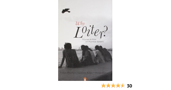 Why Loiter Women And Risk On Mumbai Streets Shilpa Phadke 9780143415954 Amazon Com Books