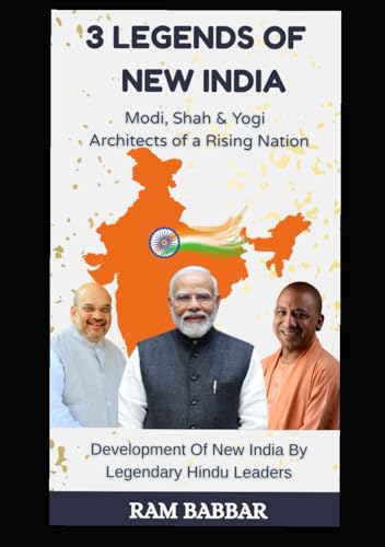 3 Legends of New India: Modi, Shah & Yogi – Architects of a Rising Nation: development of new India by legendary Hindu leaders