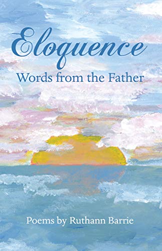 Eloquence: Words from the Father by Ruthann Barrie
