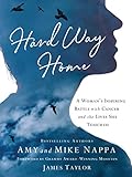 Hard Way Home: A Woman's Inspiring Battle with Cancer and the Lives She Touched by Mike Nappa
