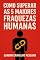 Livro Como superar as 5 maiores fraquezas Humanas.