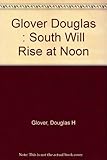 Front cover for the book South Will Rise at Noon by Doug Glover
