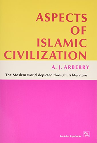 Aspects of Islamic Civilization: As Depicted in the Original Texts (Ann Arbor Paperbacks)