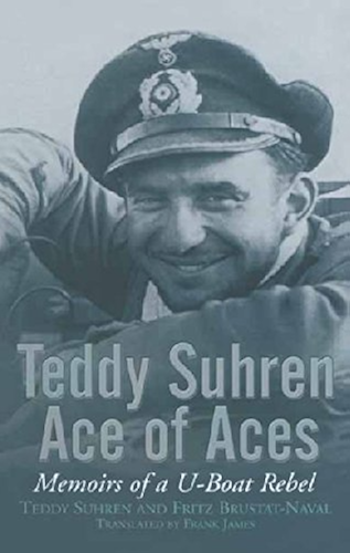 Download Teddy Suhren, Ace of Aces: Memoirs of a U-Boat Rebel (English Edition) PDF