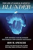 The Great Global Warming Blunder: How Mother Nature Fooled the Worlds Top Climate Scientists