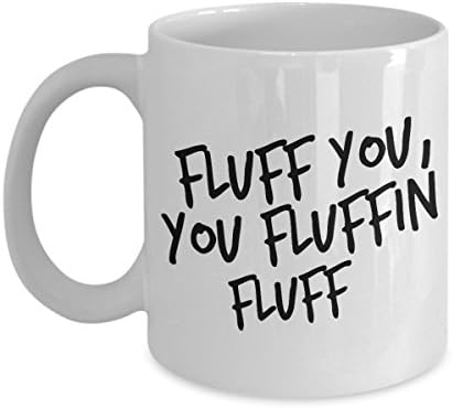 "Fluff You, You Fluffin Fluff" - White Coffee and Tea Mug - for Cat Lovers - 11oz & 15oz - Kitten, Kitty, Cats - Funny, Cute, Fun, Sassy - By Sleek Gifts