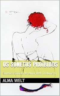 Livro OS SONETOS PROIBIDOS: Sonetos eróticos de Alma Welt (volume I)