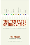 The Ten Faces of Innovation: IDEO's Strategies for Beating the Devil's Advocate and Driving Creativity Throughout Your Organization
