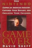 Game Over: How Nintendo Zapped an American Industry, Captured Your Dollars, and Enslaved Your Children cover