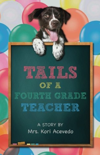 Tails of a Fourth Grade Teacher: A STORY BY Mrs. Kori Acevedo