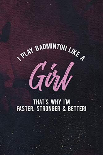 I Play Badminton Like A Girl That's Why I'm Faster, Stronger & Better!: Badminton Notebook Journal Composition Blank Lined Diary Notepad 120 Pages Paperback Dark Purple
