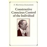 Constructive Conscious Control of the Individual, Matthias, Alexander F., 0913111112
