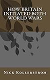 How Britain Initiated both World Wars