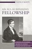 An All-Surpassing Fellowship: Learning from Robert Murray M'Cheyne's Communion with God by