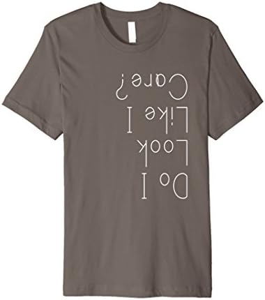 Mens Do I Look Like I Care? Funny I Don't Care Shirt Medium Asphalt