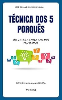 Livro Técnica dos 5 Porquês : Aprenda como encontrar a causa-raiz dos problemas (Ferramentas de Gestão)