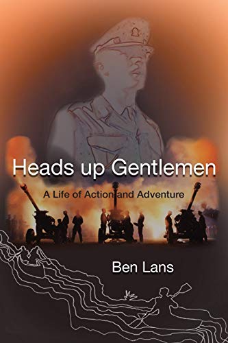 Heads Up Gentlemen: A Life of Action and Adventure by Ben Lans