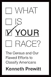 Kenneth Prewitt, "What Is Your Race?: The Census and Our Flawed Efforts to Classify Americans" (Princeton UP, 2013)