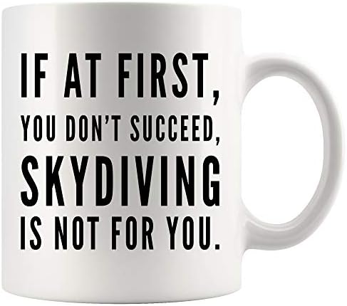Skydiving Coffee Mug 11 oz. If At First You Don't Succeed, Skydiving Is Not For You Funny Coffee Mug Apparel Gifts for Women Men white Coffee Cup