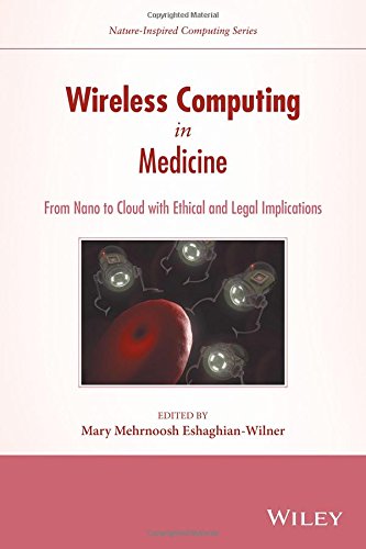 Download Wireless Computing in Medicine: From Nano to Cloud with Ethical and Legal Implications (Nature-Inspired Computing Series)