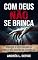 Livro Com Deus Não Se Brinca!: Por Que o Deus da Bíblia Parece Não Gostar de Crianças? (A Bíblia como você nunca viu)