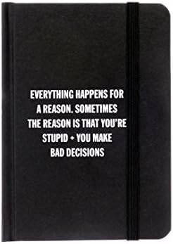 Snark City’s Notebook Journal “Everything Happens For A Reason Sometimes The Reason Is That You're Stupid + You Make Bad Decisions” Lined Notebook, Great for Purse &amp; Travel. Sarcastic &amp; Funny