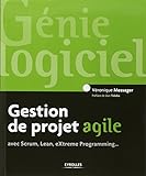 Gestion de projet agile : Avec Scrum, Lean, eXtreme Programming... by