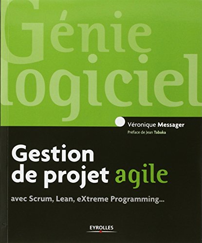 Gestion de projet agile : Avec Scrum, Lean, eXtreme Programming... by Véronique Messager, Collectif